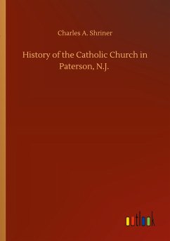 History of the Catholic Church in Paterson, N.J. - Shriner, Charles A.