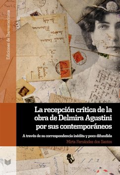 La recepción crítica de la obra de Delmira Agustini por sus contemporáneos : a través de su correspondencia inédita y poco difundida - Fernández dos Santos, Mirta