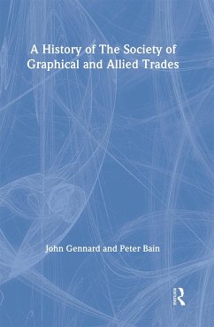 A History of the Society of Graphical and Allied Trades - Bain, Peter; Gennard, John