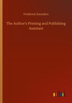 The Author¿s Printing and Publishing Assistant - Saunders, Frederick