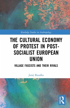 The Cultural Economy of Protest in Post-Socialist European Union - Buzalka, Juraj