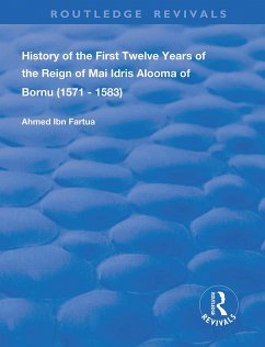 History of the First Twelve Years of the Reign of Mai Idris Alooma of Bornu (1571-1583) - Fartua, Ahmed Ibn