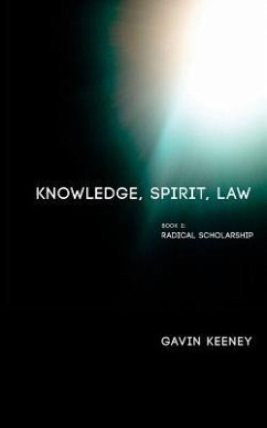 Knowledge, Spirit, Law: Book 1: Radical Scholarship - Keeney, Gavin