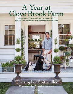 A Year at Clove Brook Farm: Gardening, Tending Flocks, Keeping Bees, Collecting Antiques, and Entertaining Friends - Spitzmiller, Christopher