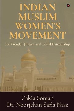 Indian Muslim Women's Movement: For Gender Justice and Equal Citizenship - Noorjehan Safia Niaz; Zakia Soman