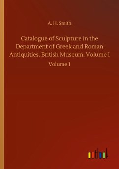 Catalogue of Sculpture in the Department of Greek and Roman Antiquities, British Museum, Volume I