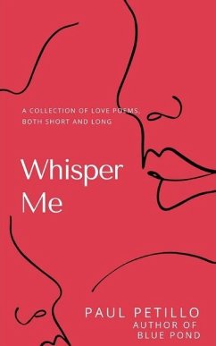 Whisper Me: A Collection of Poetry - Long and Short - Petillo, Paul