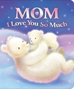 Mom I Love You So Much - Sequoia Children's Publishing