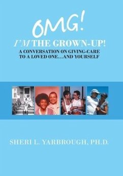 Omg! I'm the Grown-Up! a Conversation on Giving-Care to a Loved One...And Yourself - Yarbrough Ph. D., Sheri L.