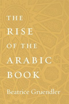 The Rise of the Arabic Book - Gruendler, Beatrice