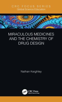 Miraculous Medicines and the Chemistry of Drug Design - Keighley, Nathan