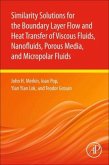 Similarity Solutions for the Boundary Layer Flow and Heat Transfer of Viscous Fluids, Nanofluids, Porous Media, and Micropolar Fluids
