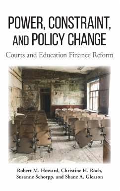 Power, Constraint, and Policy Change: Courts and Education Finance Reform - Howard, Robert M.; Roch, Christine H.; Schorpp, Susanne