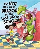 Do Not Take Your Dragon to the Last Day of School - Gassman, Julie (Managing Editor)