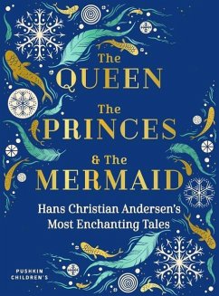 The Queen, the Princes and the Mermaid: Hans Christian Andersen's Most Enchanting Tales - Andersen, Hans Christian