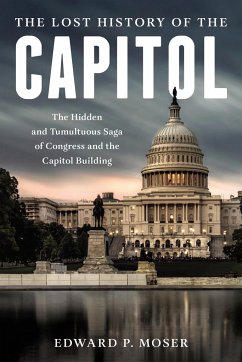 The Lost History of the Capitol - Moser, Edward P.