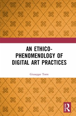 An Ethico-Phenomenology of Digital Art Practices - Torre, Giuseppe