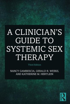 A Clinician's Guide to Systemic Sex Therapy - Gambescia, Nancy; Weeks, Gerald R. (University of Nevada, Las Vegas, USA); Hertlein, Katherine M. (University of Las Vegas, Nevada, USA)