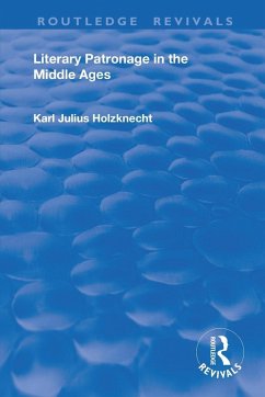 Literary Patronage in The Middle Ages - Holznecht, Karl Julius