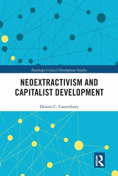 Neoextractivism and Capitalist Development - Canterbury, Dennis C