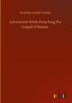 Adventures While Preaching the Gospel of Beauty - Lindsay, Nicholas Vachel