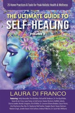 The Ultimate Guide to Self-Healing Volume 2: 25 Home Practices & Tools for Peak Holistic Health & Wellness - Di Franco, Laura