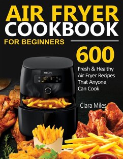 AIR FRYER COOKBOOK FOR BEGINNERS - Miles, Clara