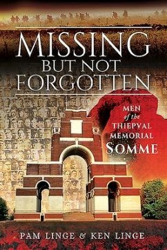 Missing But Not Forgotten: Men of the Thiepval Memorial - Somme - Linge, Ken; Linge, Pam