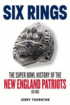 Six Rings: The Super Bowl History of the New England Patriots - Thornton, Jerry