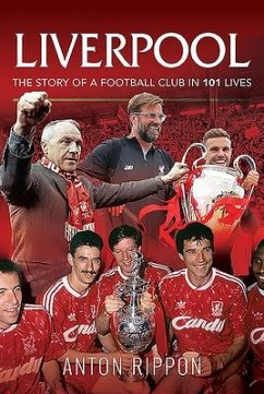 Liverpool: The Story of a Football Club in 101 Lives - Rippon, Anton