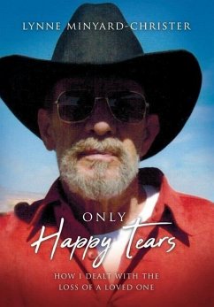 Only Happy Tears: How I Dealt With the Loss of a Loved One - Minyard-Christer, Lynne