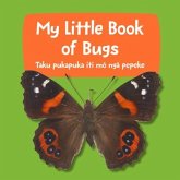 My Little Book of Bugs: Taku Pukapuka Iti Mo Nga Pepeke