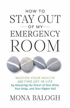 How to Stay Out of My Emergency Room - Balogh, Mona