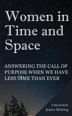 Women in Time and Space: Answering the call of purpose when we have less time than ever - Mehring, Jessica