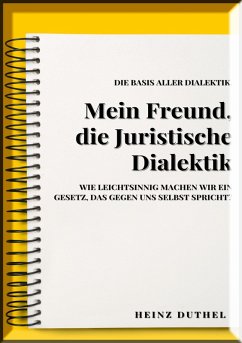 MEIN FREUND , JURISTISCHE DIALEKTIK, BASIS ALLER DIALEKTIK. (eBook, ePUB) - Duthel, Heinz