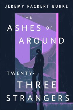 The Ashes of Around Twenty-Three Strangers (eBook, ePUB) - Burke, Jeremy Packert