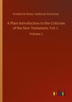 A Plain Introduction to the Criticism of the New Testament, Vol. I.