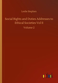 Social Rights and Duties Addresses to Ethical Societies Vol II - Stephen, Leslie