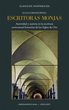Cover Escritoras monjas : autoridad y autoría en la escritura conventual femenina de los Siglos de Oro