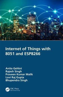 Internet of Things with 8051 and ESP8266 - Gehlot, Anita; Singh, Rajesh; Malik, Praveen Kumar (Lovely Professional University, Jalandhar, Ind