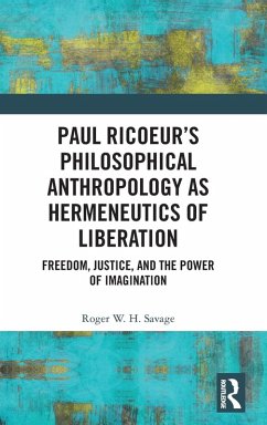 Paul Ricoeur's Philosophical Anthropology as Hermeneutics of Liberation - Savage, Roger W. H.