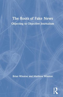The Roots of Fake News - Winston, Brian; Winston, Matthew