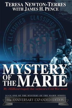 Mystery of the Marie: My Childhood Tragedy That Surfaced a Cold War Secret - 60th Anniversary Extended Edition - Newton-Terres, Teresa; Pence, James H.