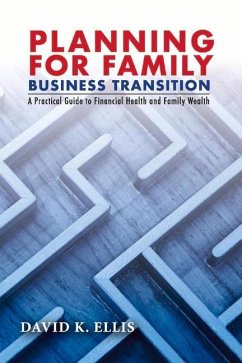 Planning for Family Business Transition: A Practical Guide to Financial Health and Family Wealth - Ellis, K.