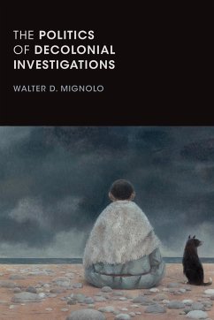 The Politics of Decolonial Investigations - Mignolo, Walter D.