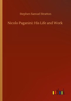 Nicolo Paganini: His Life and Work - Stratton, Stephen Samuel