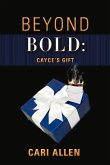 Beyond Bold: Cayce's Gift: Volume 3