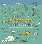 Little Inventors Mission Oceans!: Invention Ideas to Save the Seas