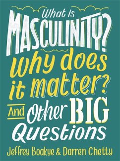 What is Masculinity? Why Does it Matter? And Other Big Questions - Boakye, Jeffrey;Chetty, Darren