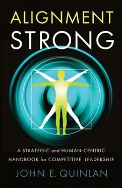 Alignment Strong: A Strategic and Human-Centric Handbook for Competitive Leadership - Quinlan, John
